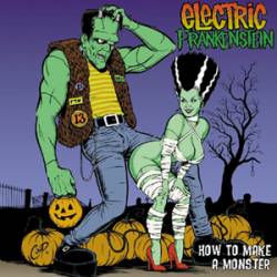Electric Frankenstein : How to Make a Monster